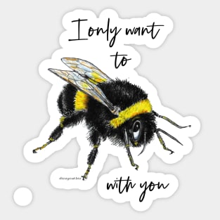 I only want to bee with you Sticker